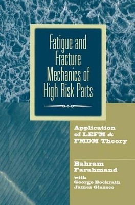 Fatigue and Fracture Mechanics of High Risk Parts - 9781461377535