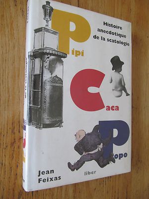 Pipi, caca, popo, Histoire anecdotique de la scatologie FEIXAS 1996
