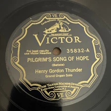 12” Victor 78 RPM Henry Gordon Thunder - Pilgrim’s Song Of Hope 35832 V+ Organ