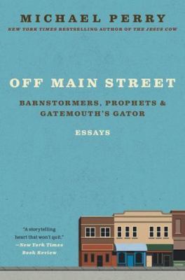 Off Main Street: Barnstormers, Prophets & Gatemouth's Gator: Essays, USED-Good,