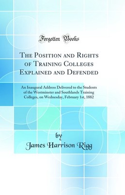 The Position and Rights of Training Colleges Explained and Defended
