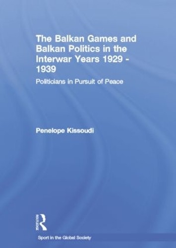 The Balkan Games and Balkan Politics in the Interwar Years 19... - 9781138880450