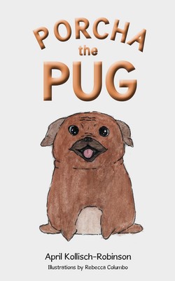 April Kollisch-Robinson Porcha the Pug (Paperback)