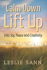 Calm Down, Lift Up Into Joy, Peace and Creati...