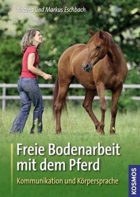Freie Bodenarbeit mit dem Pferd: Kommunikation und Kö  | Eschbach, Andrea | Buch