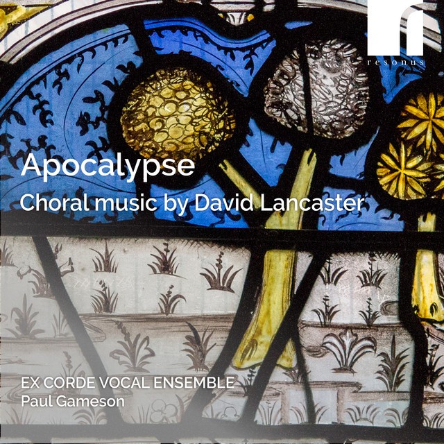 RES10323 Ex Corde Vocal Ensemble, Anna Snow and Paul Gameson Apocalypse: Choral