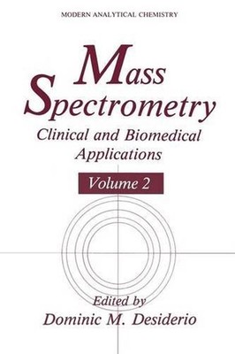 Mass Spectrometry: Clinical and Biomedical Applications by Dominic M. Desiderio