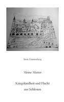 Meine Mutter | Kriegskindheit Und Flucht Aus Schlesien | Irene Dannenberg | Buch