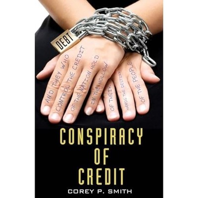 Conspiracy of Credit - Paperback NEW Corey P Smith 1 Nov. 2013