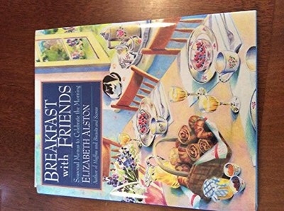 Breakfast With Friends: Seasonal Me..., Alston, Elizabe