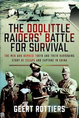 Doolittle Raiders' Battle for Survival : The Men Who Bombed Tokyo and Their ...