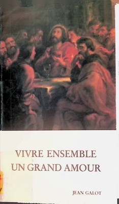 Vivre Ensemble un Grand Amour Galot, Jean: