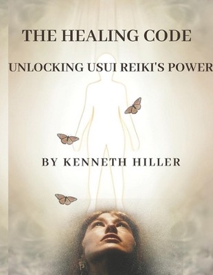 The Healing Code: Unlocking Usui Reiki's Power by Kenneth Hiller Paperback Book