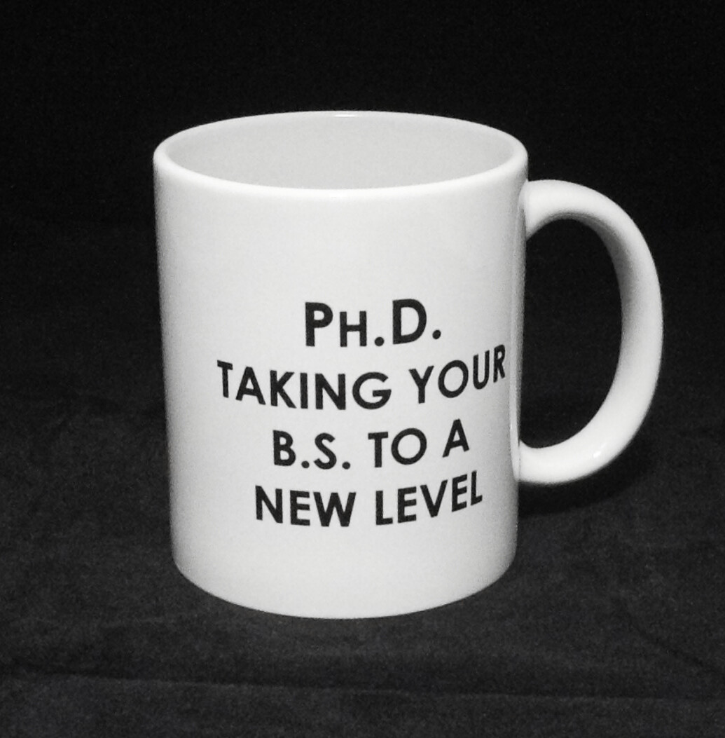 Funny Coffee Mug PH.D. Taking Your B.S. To a New Level, Novelty Gift