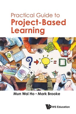 PRACTICAL GUIDE TO PROJECT-BASED LEARNING Ho Mun Wai Taschenbuch Englisch 2017