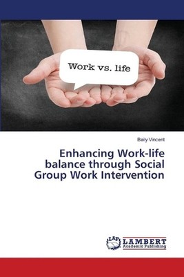 Enhancing Work-life balance through Social Group Work Intervention by Baily Vinc