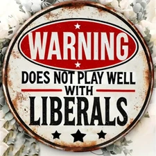 Warning Does Not Play Well With Liberals Aluminum Round Weatherproof Sign Funny