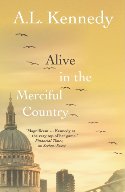 Alive in the Merciful Country by A.L. Kennedy (Hardback Book)