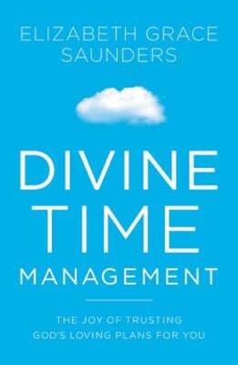 Divine Time Management: The Joy of Trusting God's Loving Plans for You: Used