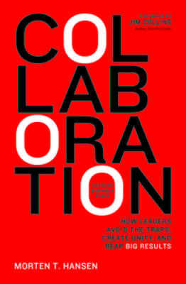 Collaboration: How Leaders Avoid the Traps, Build Common Ground, and Reap - GOOD