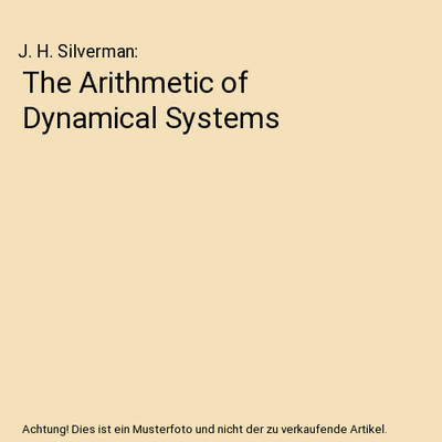 The Arithmetic of Dynamical Systems, J. H. Silverman