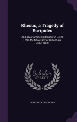 Goodwin - Rhesus a Tragedy of Euripides  An Essay for Special Honors  - X555z