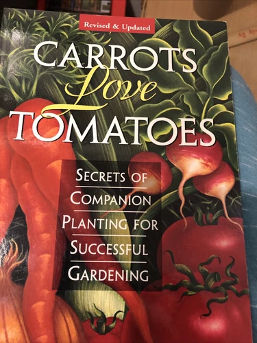 Carrots Love Tomatoes: Secrets of Companion Planting for Successful Gardening