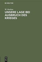 Unsere Lage Bei Ausbruch Des Krieges | Buch | 9783111182476