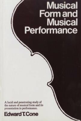 Musical Form and Musical Performance by Edward T Cone: New
