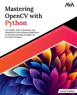 Ayush Vaishya | Mastering OpenCV with Python | Taschenbuch | Englisch (2023)