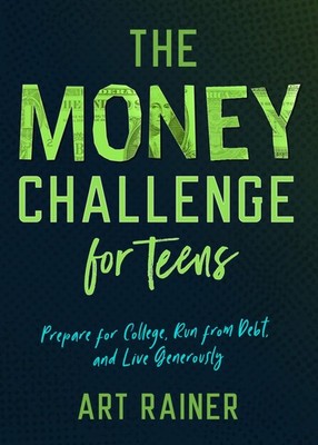 The Money Challenge for Teens: Prepare for College, Run from Debt, and Live Gene