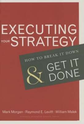 Executing Your Strategy: How to Break It Down and Get It Down by MD Morgan, Mark