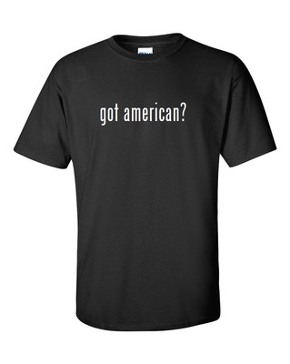 Got American ? Cotton T-Shirt Shirt Solid Black White Funny S M L
