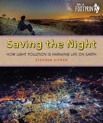 Saving the Night: How Light Pollution Is Harming Life on Earth by Stephen Aitken