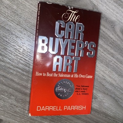 Car Buyer's Art: How to Beat the Salesman at His Own Game (1989) Darrell Parrish