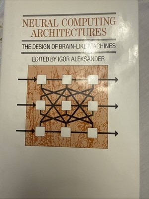 Neural Computing Architectures The Design of Brain Like Machines 1989 MIT Press