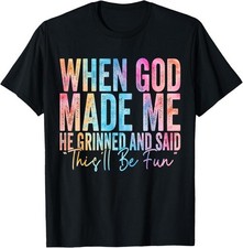 100 Cotton When God Made Me He Grinned and Said Funny Sarcastic Saying T-Shirt
