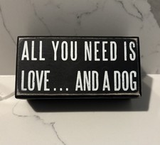 All You Need Is Love And A Dog Box Sign  5" x 2.50" x 1.75"  Stocking Stuffer
