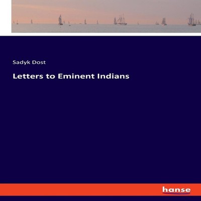 Letters to Eminent Indians Sadyk Dost Paperback BoD Third Party T