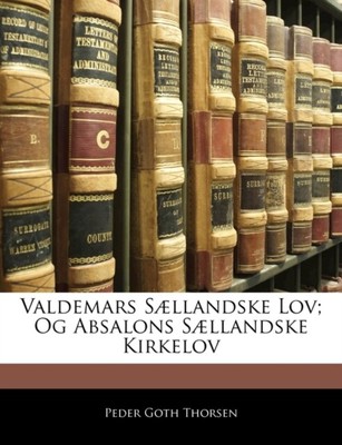 Thorsen - Valdemars Sllandske Lov Og Absalons Sllandske Kirkelov - J555z