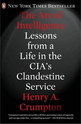 The Art of Intelligence: Lessons from a Life in the CIA's Clandestine Service by