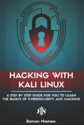 Hacking with Kali Linux: A Step by Step Guide for you to Learn the Basics - GOOD