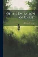 Of The Emitation Of Christ, Thomas A. Kempis