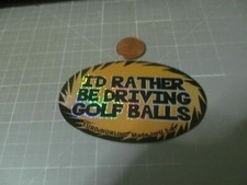 I'D RATHER BE DRIVING GOLF BALLS Sticker/ Decal ORIGINAL OLD STOCK