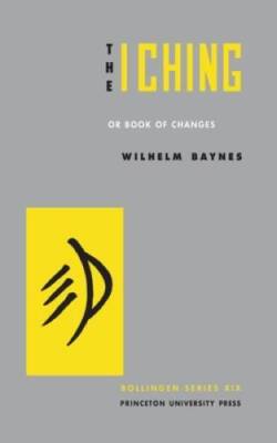 The I Ching, or,  Book of Changes (Bollingen Series XIX) (Bollingen - ACCEPTABLE