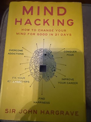 Mind Hacking : How to Change Your Mind for Good by John Hargrave (2016,...