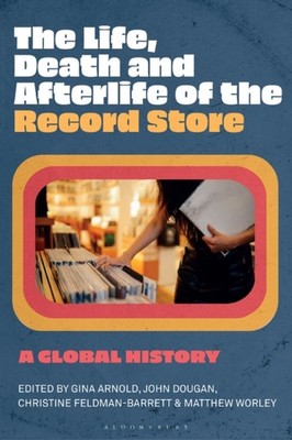 The Life Death and Afterlife of the Record Store PAPERBACK 9781501384516