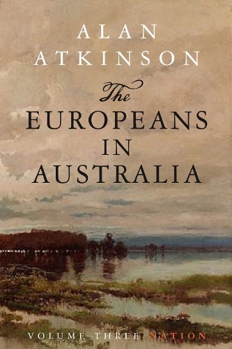 The Europeans in Australia by Alan Atkinson - 9780868409979