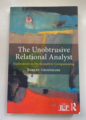 The Unobtrusive Relational Analyst: Explorations in Psychoanalytic Companioning.
