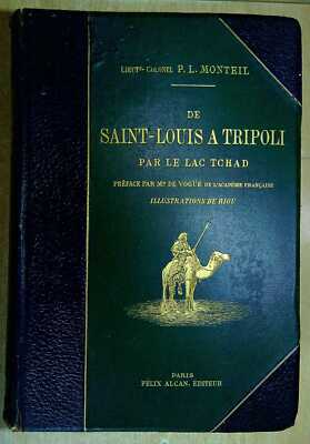 Monteil, Lt.-Col. P L  DE SAINT-LOUIS A TRIPOLI PAR LE LAC TCHAD, VOYAGE AU TRAV